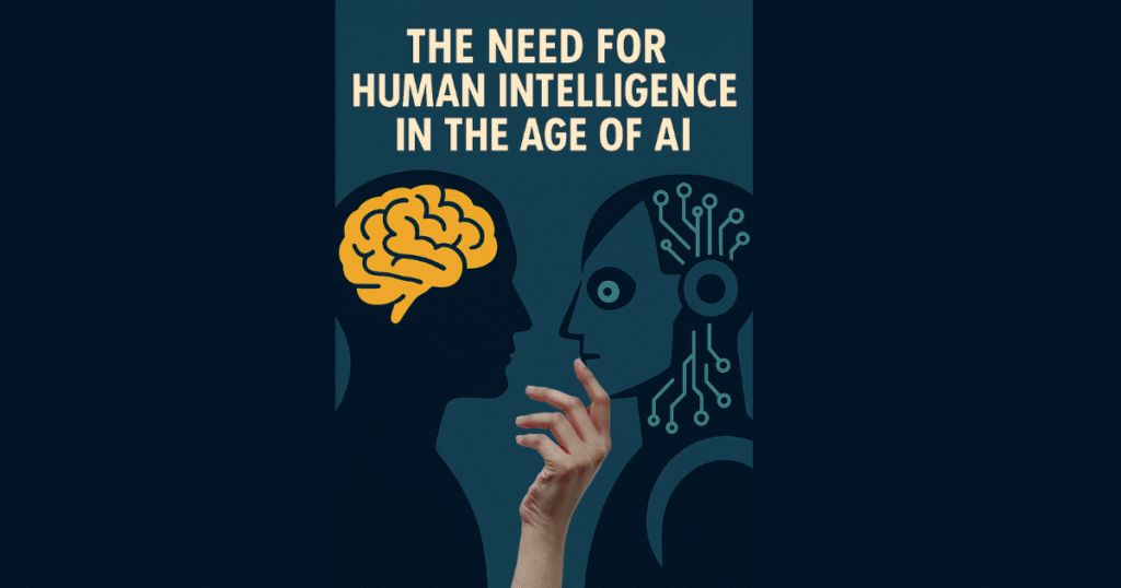 The Need for Human Intelligence in the Age of AI